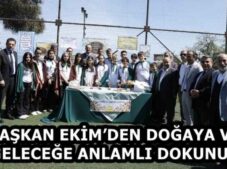 BAŞKAN EKİM’DEN DOĞAYA VE GELECEĞE ANLAMLI DOKUNUŞ