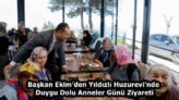 Başkan Ekim’den Yıldızlı Huzurevi’nde Duygu Dolu Anneler Günü Ziyareti