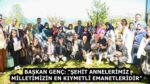 BAŞKAN GENÇ: “ŞEHİT ANNELERİMİZ MİLLETİMİZİN EN KIYMETLİ EMANETLERİDİR”