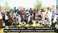 BAŞKAN GENÇ: “ŞEHİT ANNELERİMİZ MİLLETİMİZİN EN KIYMETLİ EMANETLERİDİR”