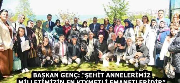 BAŞKAN GENÇ: “ŞEHİT ANNELERİMİZ MİLLETİMİZİN EN KIYMETLİ EMANETLERİDİR”