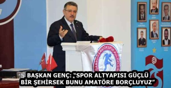 BAŞKAN GENÇ: “SPOR ALTYAPISI GÜÇLÜ BİR ŞEHİRSEK BUNU AMATÖRE BORÇLUYUZ”