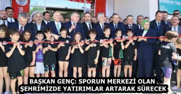 BAŞKAN GENÇ: SPORUN MERKEZİ OLAN ŞEHRİMİZDE YATIRIMLAR ARTARAK SÜRECEK