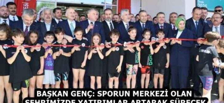 BAŞKAN GENÇ: SPORUN MERKEZİ OLAN ŞEHRİMİZDE YATIRIMLAR ARTARAK SÜRECEK