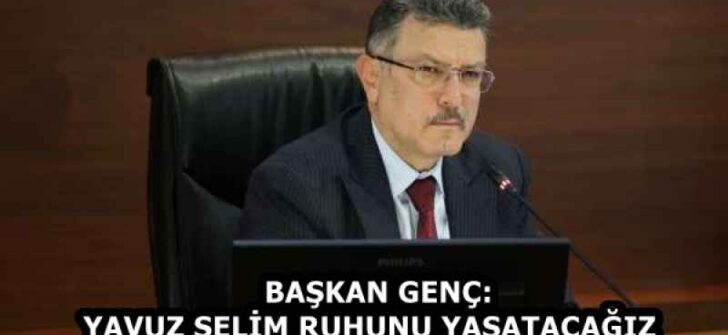 BAŞKAN GENÇ: YAVUZ SELİM RUHUNU YAŞATACAĞIZ  