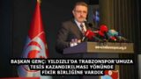 BAŞKAN GENÇ: YILDIZLI’DA TRABZONSPOR’UMUZA TESİS KAZANDIRILMASI YÖNÜNDE FİKİR BİRLİĞİNE VARDIK