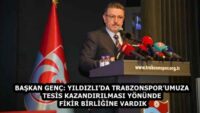BAŞKAN GENÇ: YILDIZLI’DA TRABZONSPOR’UMUZA TESİS KAZANDIRILMASI YÖNÜNDE FİKİR BİRLİĞİNE VARDIK