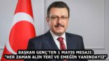 BAŞKAN GENÇ’TEN 1 MAYIS MESAJI: “HER ZAMAN ALIN TERİ VE EMEĞİN YANINDAYIZ”