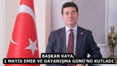 BAŞKAN KAYA, 1 MAYIS EMEK VE DAYANIŞMA GÜNÜ’NÜ KUTLADI