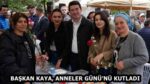 BAŞKAN KAYA, ANNELER GÜNÜ’NÜ KUTLADI