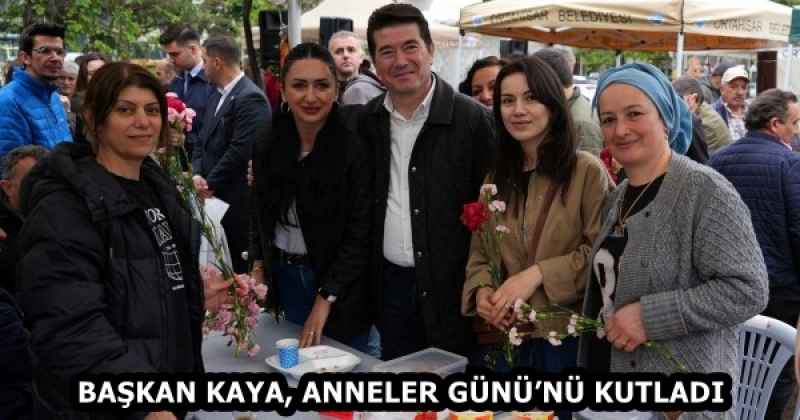 BAŞKAN KAYA, ANNELER GÜNÜ’NÜ KUTLADI