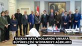 BAŞKAN KAYA, HOLLANDA ANKARA BÜYÜKELÇİSİ WİJNANDS’I AĞIRLADI