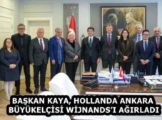BAŞKAN KAYA, HOLLANDA ANKARA BÜYÜKELÇİSİ WİJNANDS’I AĞIRLADI