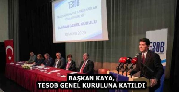 BAŞKAN KAYA, TESOB GENEL KURULUNA KATILDI