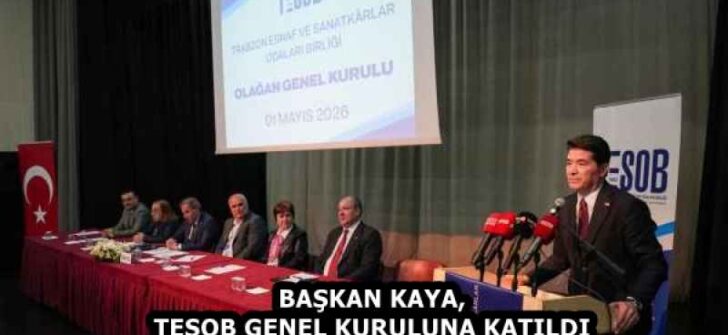 BAŞKAN KAYA, TESOB GENEL KURULUNA KATILDI