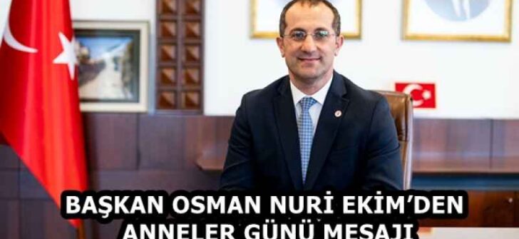 BAŞKAN OSMAN NURİ EKİM’DEN ANNELER GÜNÜ MESAJI