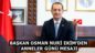 BAŞKAN OSMAN NURİ EKİM’DEN ANNELER GÜNÜ MESAJI