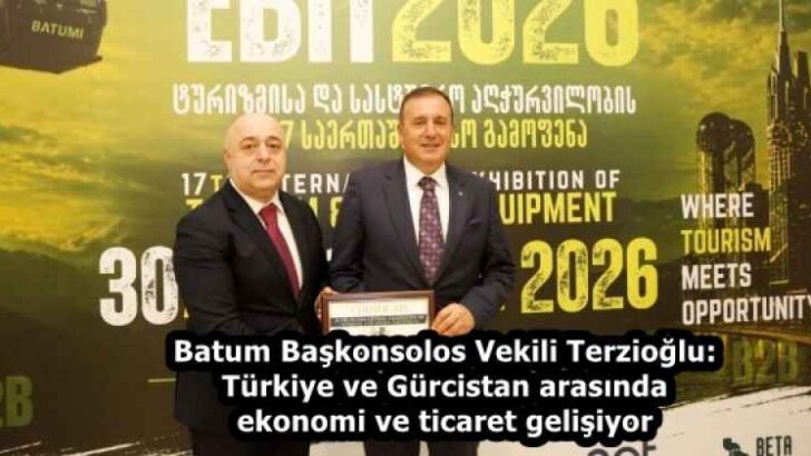Batum Başkonsolos Vekili Terzioğlu: Türkiye ve Gürcistan arasında ekonomi ve ticaret gelişiyor