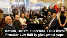 Batum Turizm Fuarı’nda TTSO üyesi firmalar 129 ikili iş görüşmesi yaptı