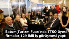 Batum Turizm Fuarı’nda TTSO üyesi firmalar 129 ikili iş görüşmesi yaptı