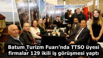 Batum Turizm Fuarı’nda TTSO üyesi firmalar 129 ikili iş görüşmesi yaptı