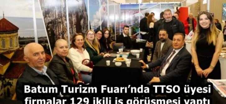 Batum Turizm Fuarı’nda TTSO üyesi firmalar 129 ikili iş görüşmesi yaptı