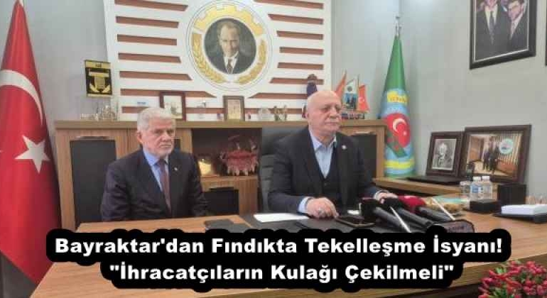 bayraktar_dan_findikta_tekellesme_isyani_ihracatcilarin_kulagi_cekilmeli_h57894_401c4