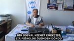 BİR SOSYAL HİZMET EMEKÇİSİ; BİR PSİKOLOG ÖLÜMDEN DÖNDÜ.