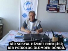 BİR SOSYAL HİZMET EMEKÇİSİ; BİR PSİKOLOG ÖLÜMDEN DÖNDÜ.