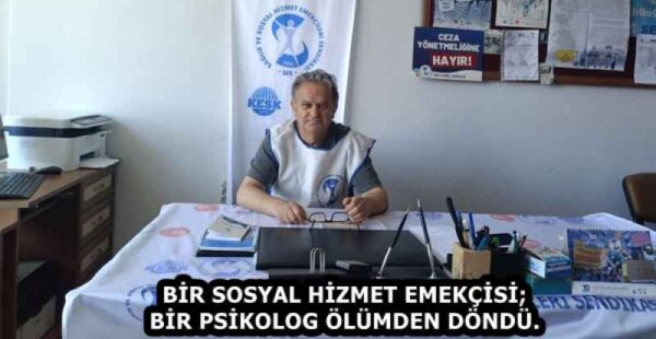 BİR SOSYAL HİZMET EMEKÇİSİ; BİR PSİKOLOG ÖLÜMDEN DÖNDÜ.