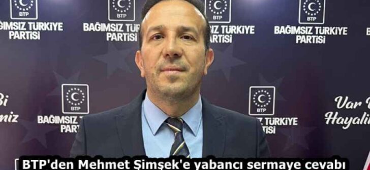 BTP’den Mehmet Şimşek’e yabancı sermaye cevabı