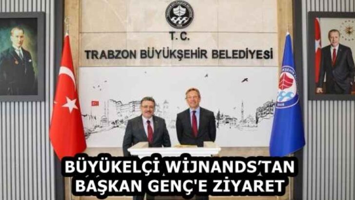 BÜYÜKELÇİ WİJNANDS’TAN BAŞKAN GENÇ’E ZİYARET