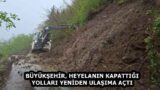 BÜYÜKŞEHİR, HEYELANIN KAPATTIĞI YOLLARI YENİDEN ULAŞIMA AÇTI