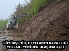 BÜYÜKŞEHİR, HEYELANIN KAPATTIĞI YOLLARI YENİDEN ULAŞIMA AÇTI