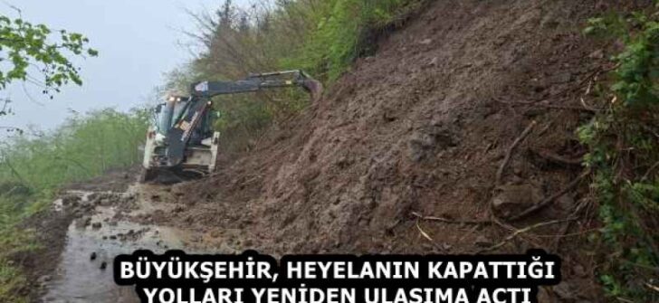 BÜYÜKŞEHİR, HEYELANIN KAPATTIĞI YOLLARI YENİDEN ULAŞIMA AÇTI
