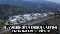 BÜYÜKŞEHİR’İN ENERJİ ÜRETİMİ YATIRIMLARI SÜRÜYOR