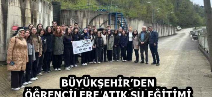BÜYÜKŞEHİR’DEN ÖĞRENCİLERE ATIK SU EĞİTİMİ