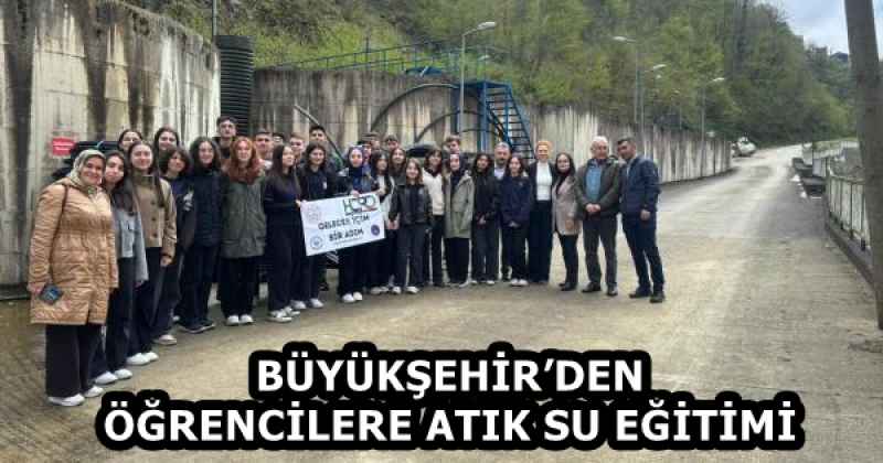 BÜYÜKŞEHİR’DEN ÖĞRENCİLERE ATIK SU EĞİTİMİ