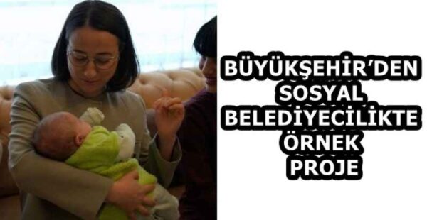 BÜYÜKŞEHİR’DEN SOSYAL BELEDİYECİLİKTE ÖRNEK PROJE