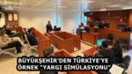 BÜYÜKŞEHİR’DEN TÜRKİYE’YE ÖRNEK “YARGI SİMÜLASYONU”
