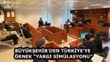 BÜYÜKŞEHİR’DEN TÜRKİYE’YE ÖRNEK “YARGI SİMÜLASYONU”