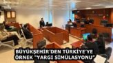 BÜYÜKŞEHİR’DEN TÜRKİYE’YE ÖRNEK “YARGI SİMÜLASYONU”