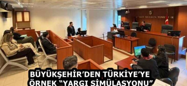 BÜYÜKŞEHİR’DEN TÜRKİYE’YE ÖRNEK “YARGI SİMÜLASYONU”