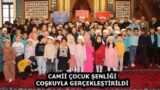 CAMİİ ÇOCUK ŞENLİĞİ COŞKUYLA GERÇEKLEŞTİRİLDİ