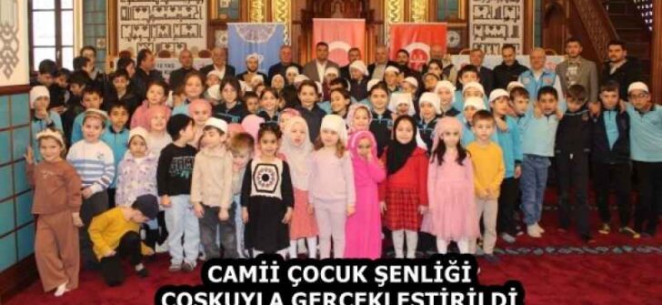CAMİİ ÇOCUK ŞENLİĞİ COŞKUYLA GERÇEKLEŞTİRİLDİ