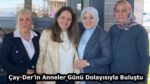 Çay-Der’in Anneler Günü Dolayısıyla Buluştu 