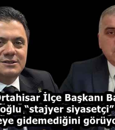 chp_ortahisar_ilce_baskani_batmaz_seyit_hisoglu_stajyer_siyasetci_olmaktan_oteye_gidemedigini_goruyoruz_h58168_725f9