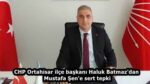 CHP Ortahisar ilçe başkanı Haluk Batmaz’dan Mustafa Şen’e sert tepki