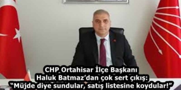 chp_ortahisar_ilce_baskani_haluk_batmazdan_cok_sert_cikis_mujde_diye_sundular_satis_listesine_koydular_h58199_a3976