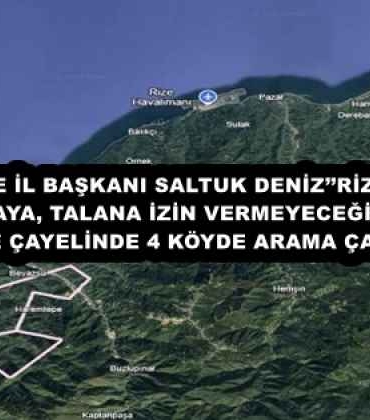 chp_rize_il_baskani_saltuk_denizrizede_yagmaya_talana_izin_vermeyecegiz_ardesen_ve_cayelinde_4_koyde_arama_calismasi_h57933_9eeff